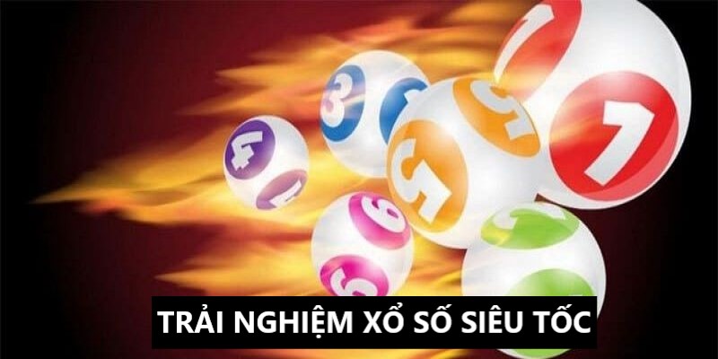 Tham gia trải nghiệm xổ số siêu tốc thả ga