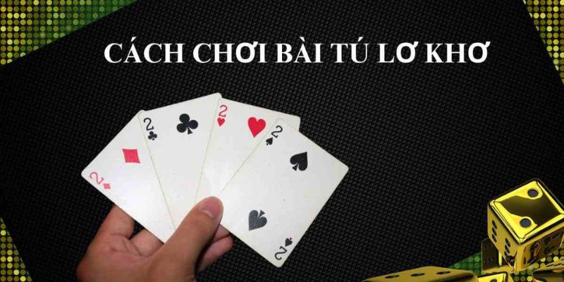 Cách Chơi Tú Lơ Khơ 98Win : Từ Mới Lên Cao Thủ Trong Tíc Tắc