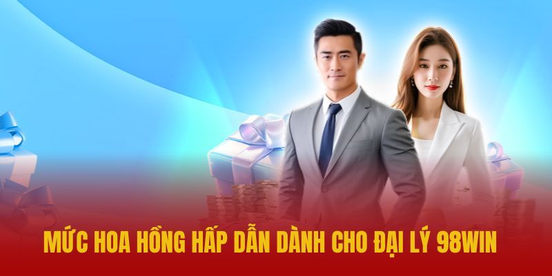 Lợi ích khi bạn trở thành đại lý của nhà cái 98WIN