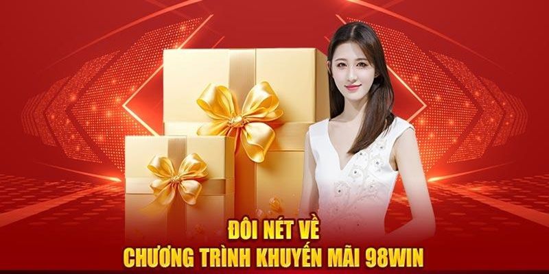 Khuyến mãi 98win mang tới cho anh em vô vàn phần thưởng