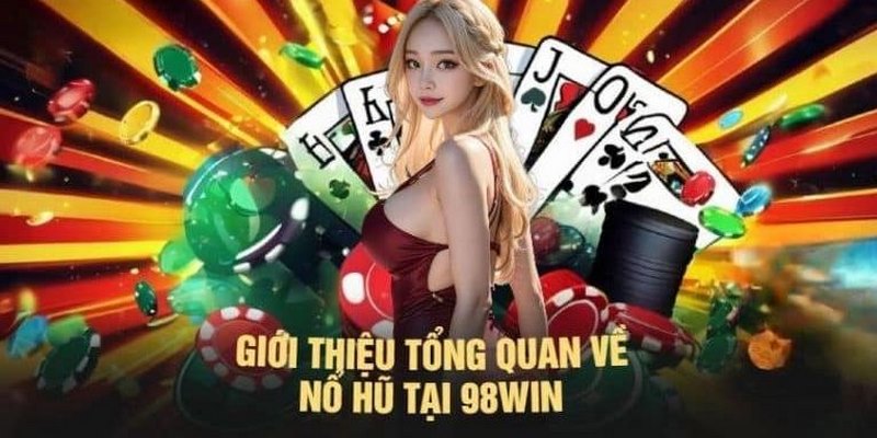 Slot game là dòng game cá cược trực tuyến nổi bật tại 98Win