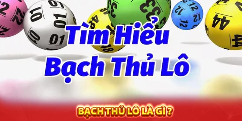 Tin tức giải đáp thắc mắc bạch thủ lô là gì?